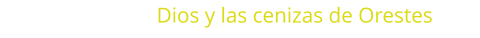 Dios y las cenizas de Orestes